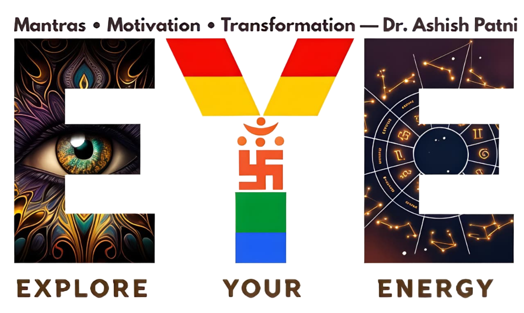 E.Y.E. Explore Your Energy - Mantras Motivation Transformation Dr. Ashish Patni
